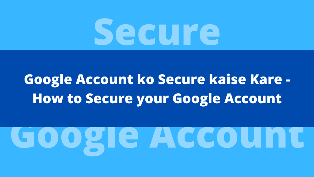 how to secure google account , enable 2 step verification , learn to secure google account