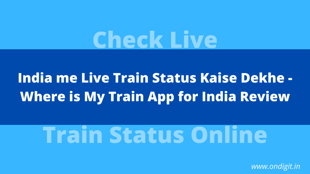 check live train status online , ondigit blogs , live train status online