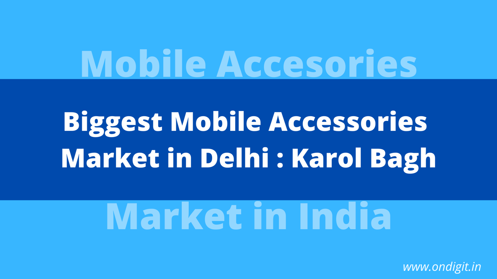 Biggest Mobile Accessories Market in Delhi : Karol Bagh - OnDigit.in