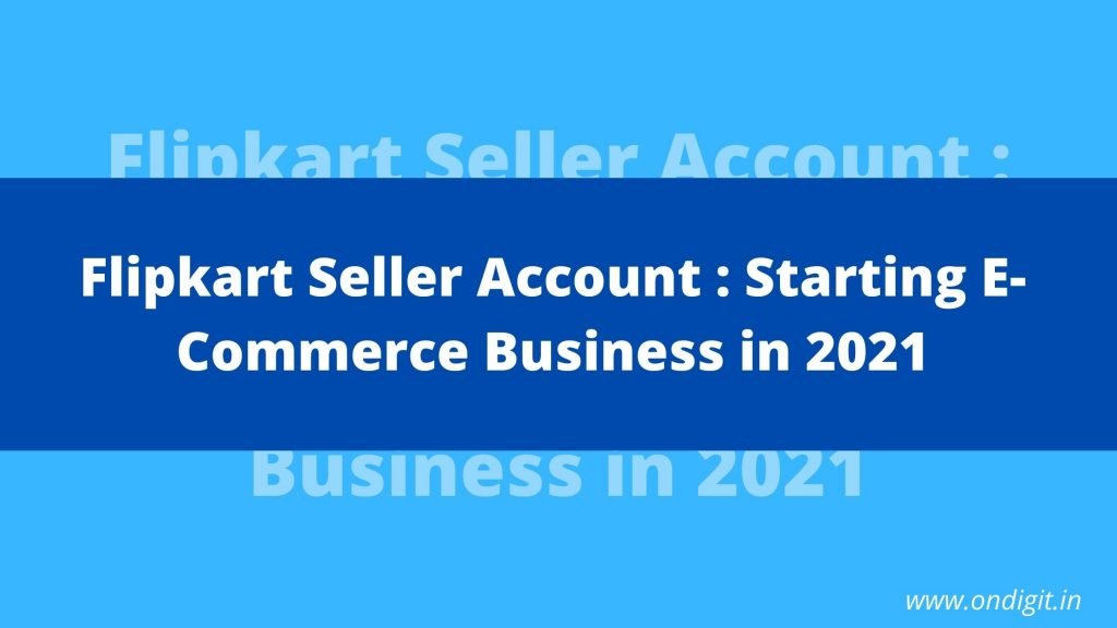 flipkart seller account , ecommerce selling account , selling on flipkart , ondigit. ondigit.in