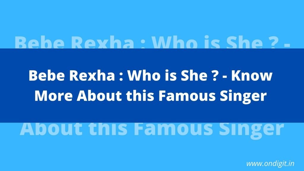 bebe rexha , bebe singer , who is bebe rexha , bebe rexha biography, ondigit.in